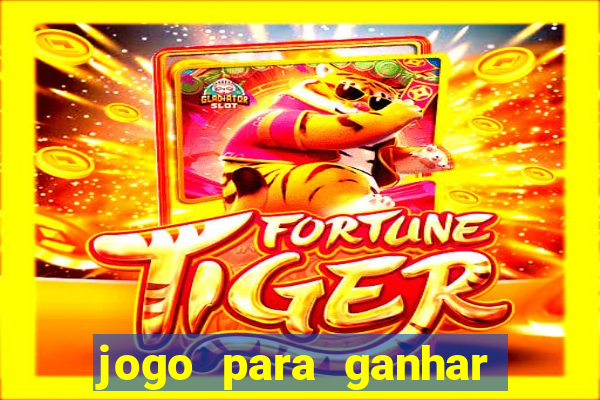 jogo para ganhar dinheiro gratis